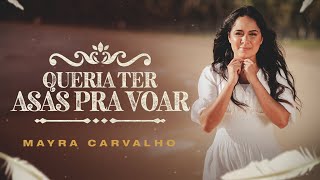 Queria Ter Asas Pra Voar  Mayra Carvalho  Clipe Oficial [upl. by Bobbe]