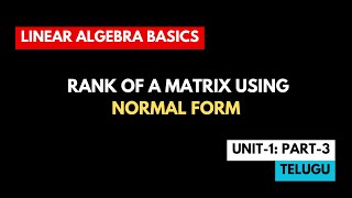 Rank of a Matrix using NORMAL FORM  Telugu  Linear Algebra Pt3 [upl. by Adnahsar]