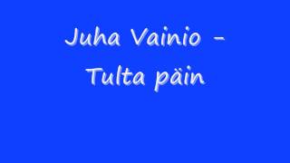 Juha Vainio  Tulta päin [upl. by Nivlag]