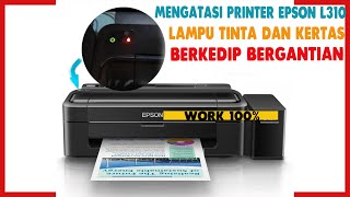 LAMPU INDIKATOR POWER TINTA DAN KERTAS KEDIP BERSAMAAN PADA PRINTER EPSON L310 ATAU L SERIES [upl. by Nirag]