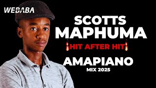 Scotts Maphuma Hit After Hit Amapiano Mix 2025  Dj Webaba [upl. by Schmeltzer]