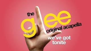 Glee  Weve Got Tonite  Acapella Version [upl. by Guglielmo]