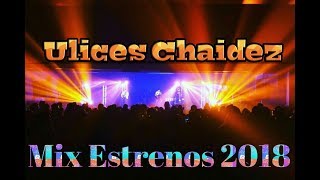 Ulices Chaidez  Estrenos 2018 MIX [upl. by Tihor160]