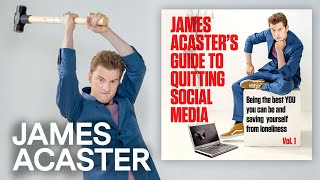 James Acasters Guide To Quitting Social Media Vol1  OUT NOW [upl. by Eellah749]