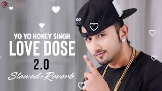 Love Dose 20 SlowedReverb 😍  New Lofi Song  Yo Yo Honey Singh Song  New Lofi Song [upl. by Finnie]