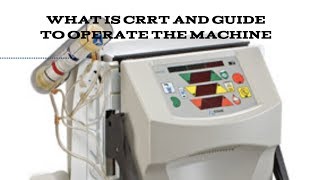 WHAT IS CRRT AND GUIDE TO OPERATE THE CRRT MACHINE [upl. by Terhune56]