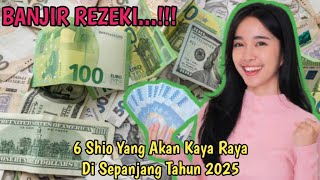 6 SHIO INI YANG AKAN KAYA RAYA DI SEPANJANG TAHUN 2025 [upl. by Llenyt328]