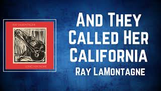 Ray LaMontagne  And They Called Her California Lyrics [upl. by Eetsim]