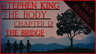 BOOK READING  STEPHEN KING  THE BODY chapter 12  THE BRIDGE [upl. by Burkitt746]