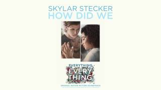 Skylar Stecker – How Did We From the Everything Everything Soundtrack [upl. by Nava]