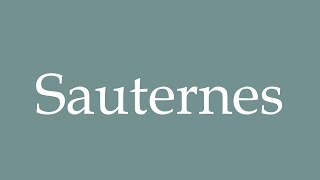 How to Pronounce Sauternes Correctly in French [upl. by Joyce]