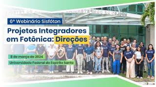 6º Webinário Sisfóton  Projetos Integradoras em Fotônica Direções Primeira Parte [upl. by Orrin733]