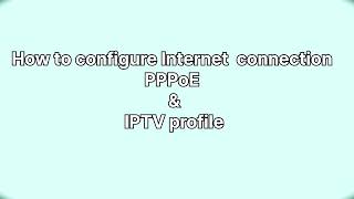 Configure IPTV PPPoE and IGMP profile  EG8141A5 [upl. by Yggep]