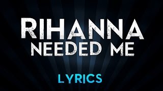 Needed Me  Rihanna  Lyrics Video ✪ [upl. by Aicirtam418]