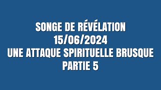 SONGE DE RÉVÉLATION  15062024  UNE ATTAQUE SPIRITUELLE BRUSQUE  PARTIE 5 [upl. by Watts955]