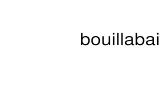 How to pronounce bouillabaisse [upl. by Chemar]