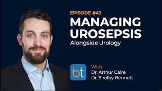 Ep 43  Managing Urosepsis  Dr Arthur Caire amp Dr Shelby Bennett  BackTable Podcast [upl. by Adnorrehs478]