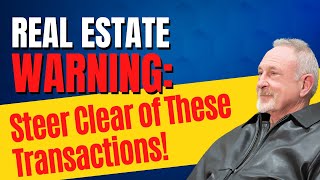 Real Estate Warning Steer Clear of These Transactions [upl. by Aysab]