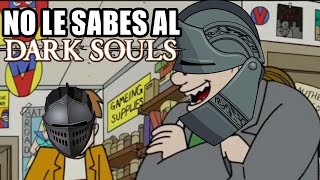 TU NO LE SABES AL DARK SOULS [upl. by Ailaroc]