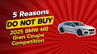 2025 BMW M8 Gran Coupe Competition  5 Reasons You Shouldnt Buy This Luxury Sports Car 🚫🏎️ [upl. by Elyagiba38]