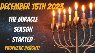 December 15th 2023 The Miracle Season Started Prophetic Insight [upl. by Pazit]