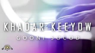 New song  Khadar Ibrahim Khadar keyow  2018 ₩₩GOONI SOCOD [upl. by Davey]