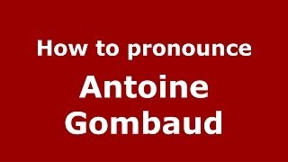 How to pronounce Antoine Gombaud FrenchFrance  PronounceNamescom [upl. by Shaeffer]