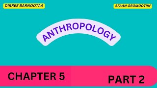 Anthropology Chapter 5 Part 2 Theories of Ethnicity in Afaan Oromoo [upl. by Minna]