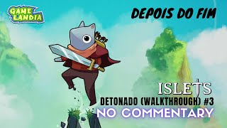 Islets 03  Depois do Fim  PC DETONADO Walkthrough  No Commentary [upl. by Eletnahc]