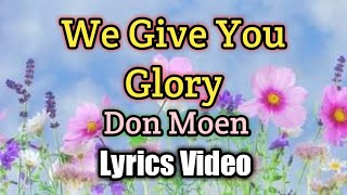 We Give You Glory  Don Moen Lyrics Video [upl. by Ahsinra]