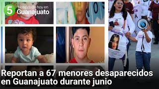 Reportan a 67 menores desaparecidos en Guanajuato durante junio  5 Noticias de hoy [upl. by Adnoek]