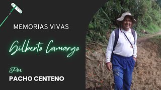 Gilberto Camargo Caminante  El Personaje y su Historia quotMemorias Vivasquot por Pacho Centeno [upl. by Licko]