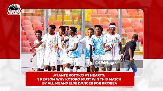 Asante Kotoko Vs Hearts5 Reason Why Kotoko must win this Match by All Means else Danger for Krobea [upl. by Frayne]