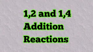 12 and 14 addition reaction [upl. by Ocisnarf918]