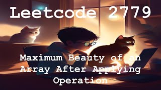 Leetcode 2779  Maximum Beauty of an Array After Applying Operation [upl. by Adnauqahs]