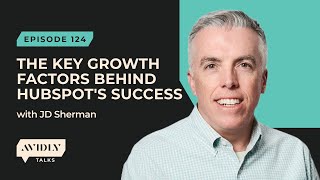 JD Sherman shares the key growth factors behind HubSpots success  Avidly Talks Growth [upl. by Scharf]