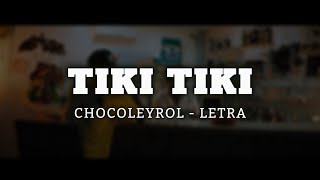 CHOCOLEYROL  TIKI TIKI  LETRA [upl. by Atiuqal]