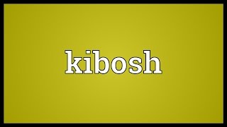 Kibosh Meaning [upl. by Peednas]