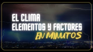 EL CLIMA ELEMENTOS Y FACTORES CLIMÁTICOS en minutos [upl. by Leugar]