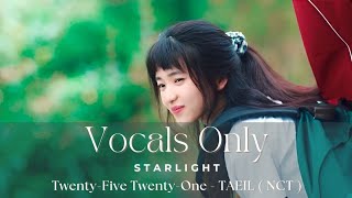 Starlight Twenty fivetwenty one 스물다섯 스물하나 OST by TAEIL NCT Vocals only  Acapella  Eng lyrics [upl. by Trager924]