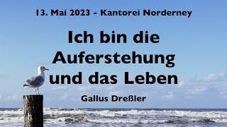 Ich bin die Auferstehung und das Leben  Gallus Dreßler [upl. by Syman]