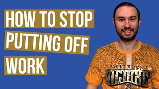 How to Stop Putting Off Work amp Start Getting Stuff Done [upl. by Fifi]