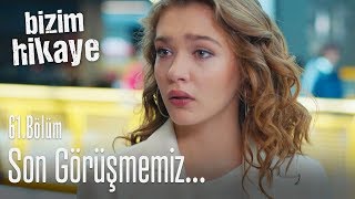 Bu son görüşmemiz  Bizim Hikaye 61 Bölüm [upl. by Jackelyn]