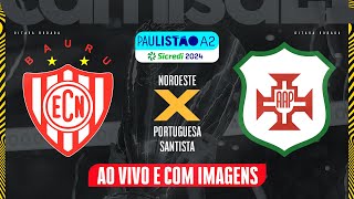 🔴NOROESTE X PORTUGUESA SANTISTA  AO VIVO E COM IMAGENS PAULISTÃO A2  SICREDI NO CAMISA 21 [upl. by Absa337]