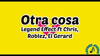 Otra Cosa  Legend Effect ft Chris Roblez El Gerard LetraLyrics [upl. by Einnoj]