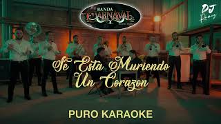 Se Esta Muriendo Un CorazonBanda CarnavalKaraoke🔥🔥 II2023II [upl. by Rosalinda]