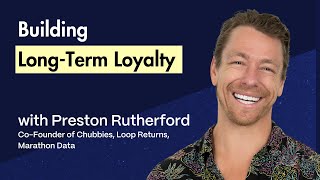 Building Brand Loyalty in D2C Marketing  Preston Rutherford Chubbies Loop Returns Marathon Data [upl. by Valenta]