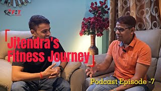 Jitendras Inspiring Fitness Journey From Beginner to Athlete  Fitness Transformation Podcast EP7 [upl. by Innoj]