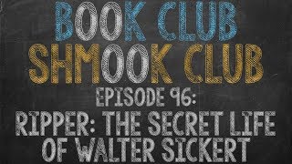 Book Club Shmook Club 96 RIPPER The Secret Life of Walter Sickert  A Podcast Book Review [upl. by Bartolomeo448]