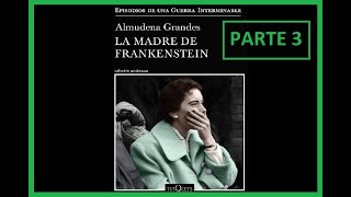 Critica  LA MADRE DE FRANKENSTEIN  PARTE 3  ALMUDENA GRANDES 2020  AUDIOLIBRO [upl. by Maybelle]